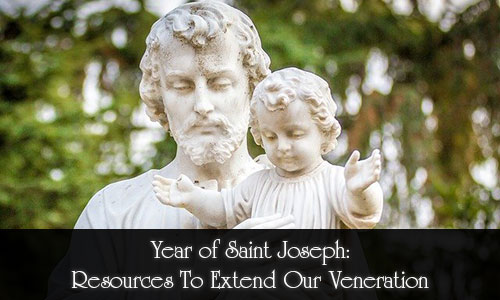 Year of Saint Joseph – Resources To Extend Our Veneration
