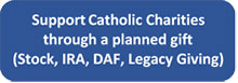 Support Catholic Charities through a planned gift (Stock, IRA, DAF, Legacy Giving)