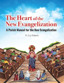 The Heart of the New Evangelization: A Parish Manual to the New Evangelization
